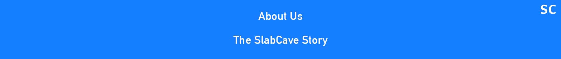 SlabCave: About Us - The SlabCave Story